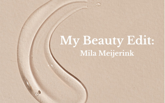 My Beauty Edit: Mila Meijerink